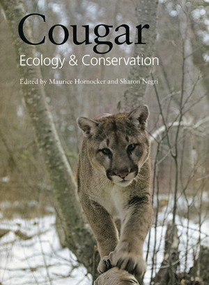 Cougar: Ecology and Conservation by Maurice Hornocker, Alan Rabinowitz, Sharon Negri