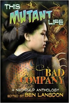 This Mutant Life: Bad Company by Diana Rohlman, Ben Langdon, Lincoln Crisler, William Akin