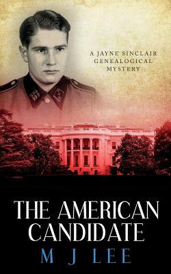 The American Candidate: A Jayne Sinclair Genealogical Mystery by M.J. Lee