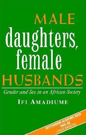 Male Daughters, Female Husbands: Gender and Sex in an African Society by Ifi Amadiume