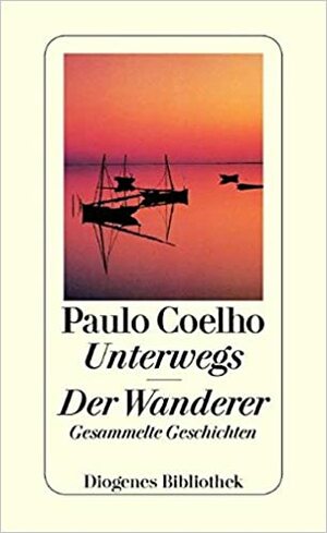 Unterwegs. Der Wanderer by Paulo Coelho