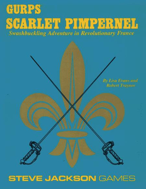 GURPS Scarlet Pimpernel: Swashbuckling Adventure in Revolutionary France by Robert Traynor, Lisa Evans