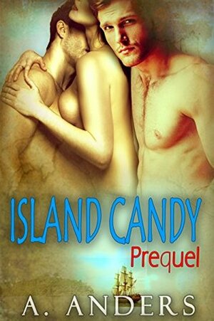 Island Candy: Prequel by A. Anders