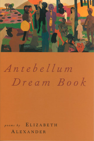 Antebellum Dream Book by Elizabeth Alexander