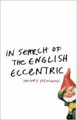 In Search Of The English Eccentric by Henry Hemming