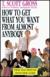 How to Get What You Want from Almost Anybody by T. Scott Gross