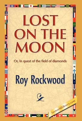 Lost on the Moon by Roy Rockwood