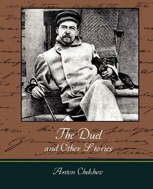 The Duel and Other Stories by Anton Chekhov, Anton Chekhov, Anton Chekhov