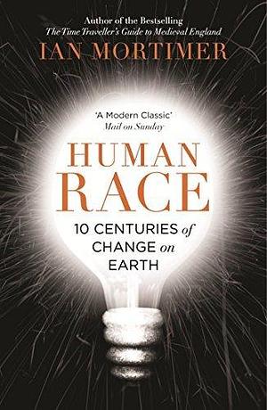 (Human Race: 10 Centuries of Change on Earth) By: Mortimer, Ian Oct, 2015 by Ian Mortimer, Ian Mortimer