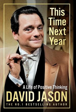 This Time Next Year: A Life Of Positive Thinking. by David Jason