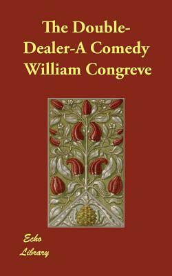 The Double-Dealer-A Comedy by William Congreve