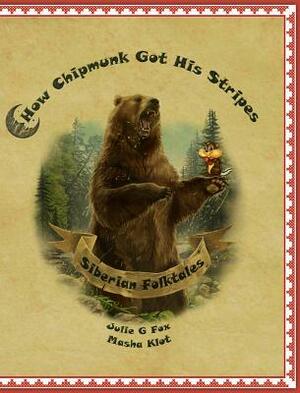 How Chipmunk got his Stripes and Other Siberian Folktales by M. Klot, L. Bulbeck, J. G. Fox