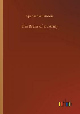 The Brain of an Army by Spenser Wilkinson