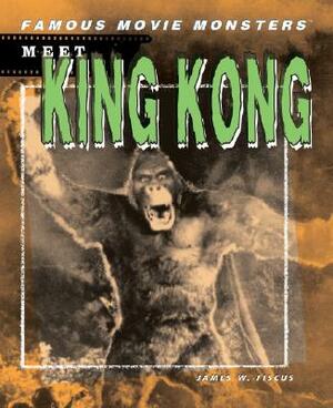 Meet King Kong by James W. Fiscus