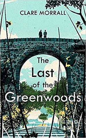 The Last of the Greenwoods by Clare Morrall