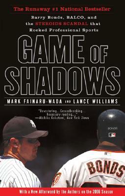 Game of Shadows: Barry Bonds, Balco, and the Steroids Scandal That Rocked Professional Sports by Lance Williams, Mark Fainaru-Wada