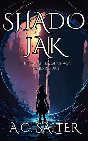 Shadojak: The Daughter of Chaos: Volume 2 by A.C. Salter