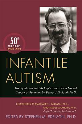 Infantile Autism: The Syndrome and Its Implications for a Neural Theory of Behavior by Bernard Rimland, Ph.D. by 