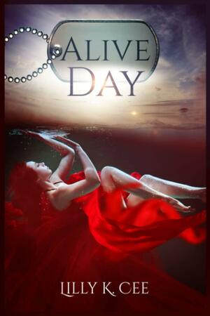 Alive Day by Lilly K. Cee
