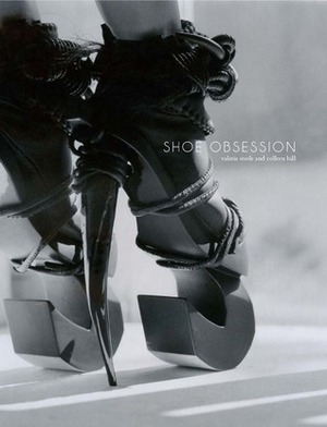 Shoe Obsession by Colleen Hill, Valerie Steele