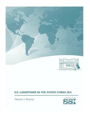 U.S. LANDPOWER in the SOUTH CHINA SEA by Clarence J. Bouchat, Strategic Studies Institute, United States Army War College