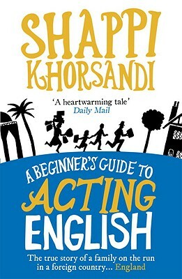 A Beginner's Guide to Acting English by Shappi Khorsandi