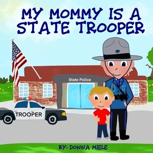 My Mommy is a State Trooper by Donna Miele