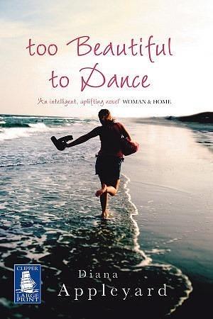 Too Beautiful to Dance by Diana Appleyard, Diana Appleyard