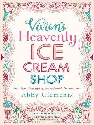 The Heavenly Ice Cream Shop: 'Possibly the best book I have ever read' Amazon reviewer by Abby Clements, Abby Clements