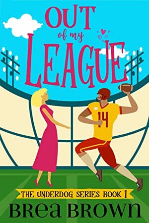 Out of My League (The Underdog series #1) by Brea Brown