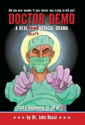 Doctor Demo: A Real Life/Death Medical Drama by John Rossi