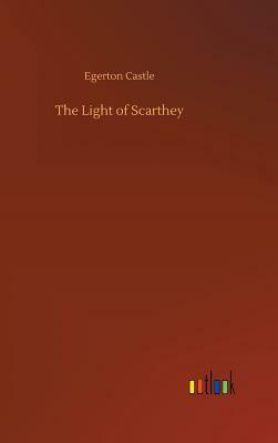 The Light of Scarthey by Egerton Castle