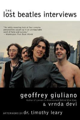 The Lost Beatles Interviews by Vrnda Devi, Timothy Leary, Geoffrey Giuliano
