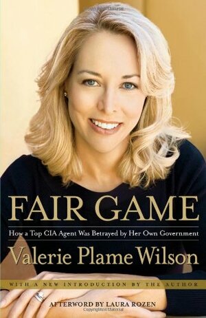 Fair Game: My Life as a Spy, My Betrayal by the White House by Valerie Plame Wilson