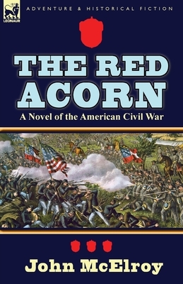 The Red Acorn: A Novel of the American Civil War by John McElroy