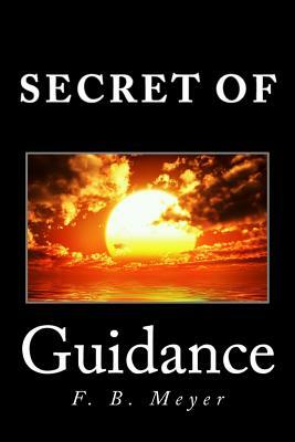 Secret of Guidance by F. B. Meyer