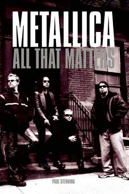 Metallica: All That Matters by Paul Stenning
