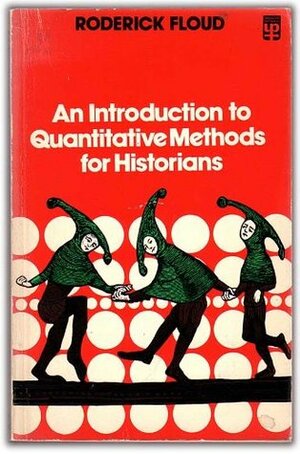 An Introduction to Quantitative Methods for Historians by Roderick Floud