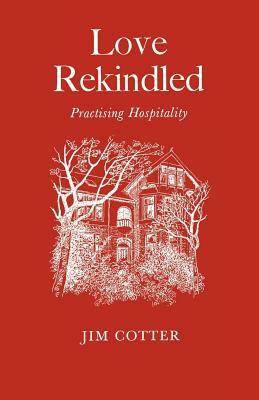 Love Rekindled: Practising Hospitality by Jim Cotter
