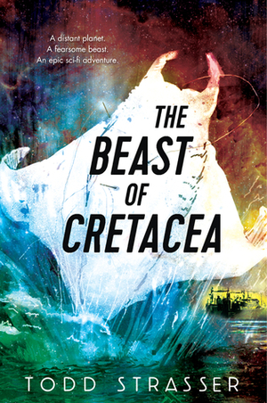 The Beast of Cretacea by Todd Strasser