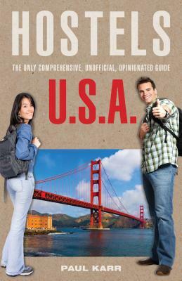 Hostels U.S.A.: The Only Comprehensive, Unofficial, Opinionated Guide by Paul Karr