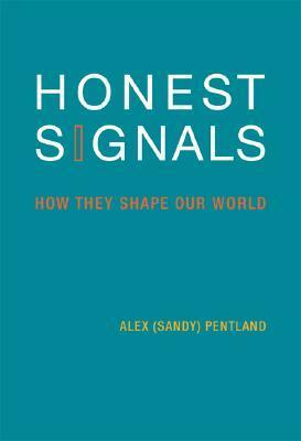 Honest Signals: How They Shape Our World by Alex Pentland