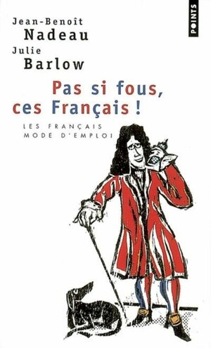 Pas si fous, ces Français ! by Jean-Benoît Nadeau