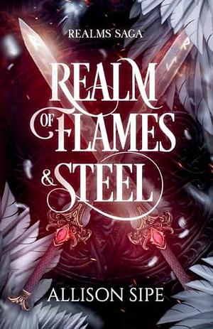 Realm of Flames & Steel by Allison Sipe, Allison Sipe