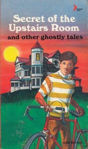 The Secret Of The Upstairs Room And Other Ghostly Tales by Gale Burnick