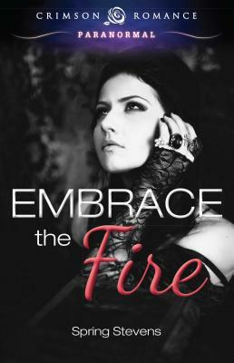 Embrace the Fire by Spring Stevens