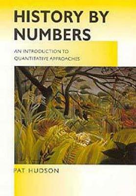 History by Numbers: An Introduction to Quantitative Approaches by Pat Hudson, Mina Ishizu