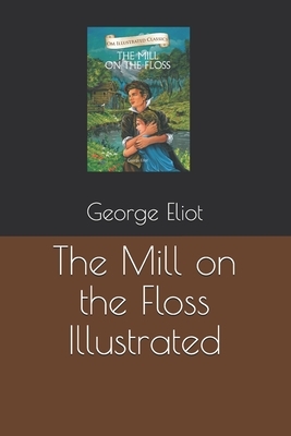 The Mill on the Floss Illustrated by George Eliot