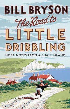 The Road to Little Dribbling: More Notes From a Small Island by Bill Bryson