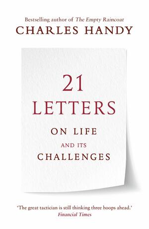 21 Letters on Life and Its Challenges by Charles Handy